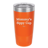 Mommy's Sippy Cup - Laser Engraved Stainless Steel Drinkware - 1076 -
