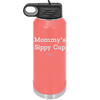 Mommy's Sippy Cup - Laser Engraved Stainless Steel Drinkware - 1076 -