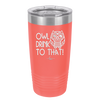 Owl Drink to That - Laser Engraved Stainless Steel Drinkware - 1077 -