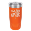 Owl Drink to That - Laser Engraved Stainless Steel Drinkware - 1077 -