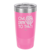 Owl Drink to That - Laser Engraved Stainless Steel Drinkware - 1077 -