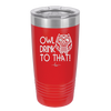 Owl Drink to That - Laser Engraved Stainless Steel Drinkware - 1077 -