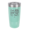Owl Drink to That - Laser Engraved Stainless Steel Drinkware - 1077 -