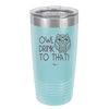 Owl Drink to That - Laser Engraved Stainless Steel Drinkware - 1077 -