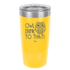 Owl Drink to That - Laser Engraved Stainless Steel Drinkware - 1077 -
