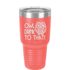 Owl Drink to That - Laser Engraved Stainless Steel Drinkware - 1077 -