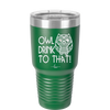 Owl Drink to That - Laser Engraved Stainless Steel Drinkware - 1077 -