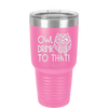 Owl Drink to That - Laser Engraved Stainless Steel Drinkware - 1077 -