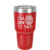 Owl Drink to That - Laser Engraved Stainless Steel Drinkware - 1077 -