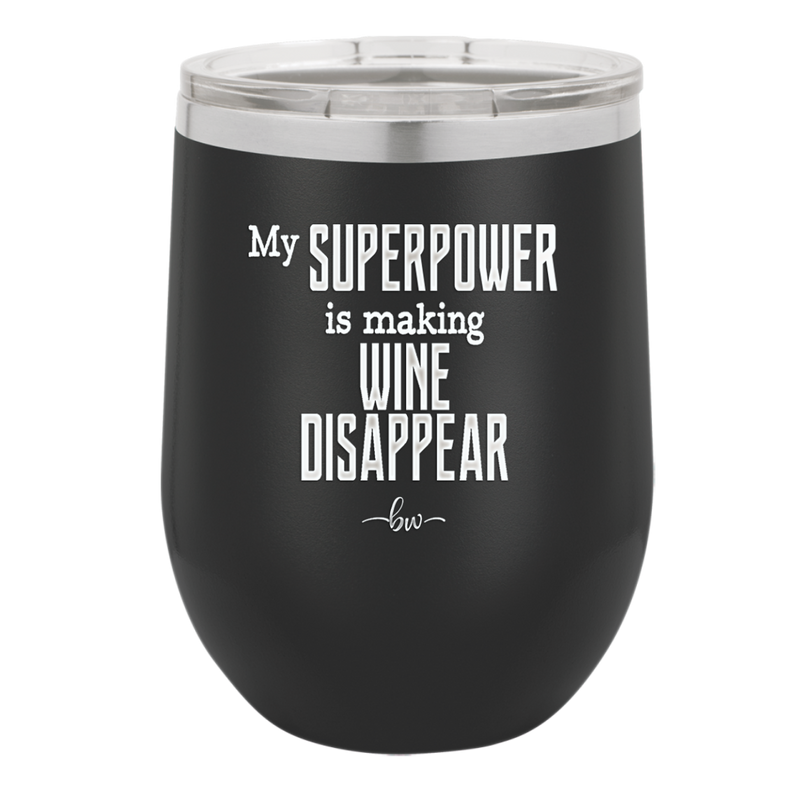 My Superpower is Making Wine Disappear - Laser Engraved Stainless Steel Drinkware - 1079 -