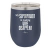 My Superpower is Making Wine Disappear - Laser Engraved Stainless Steel Drinkware - 1079 -