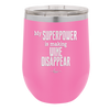 My Superpower is Making Wine Disappear - Laser Engraved Stainless Steel Drinkware - 1079 -
