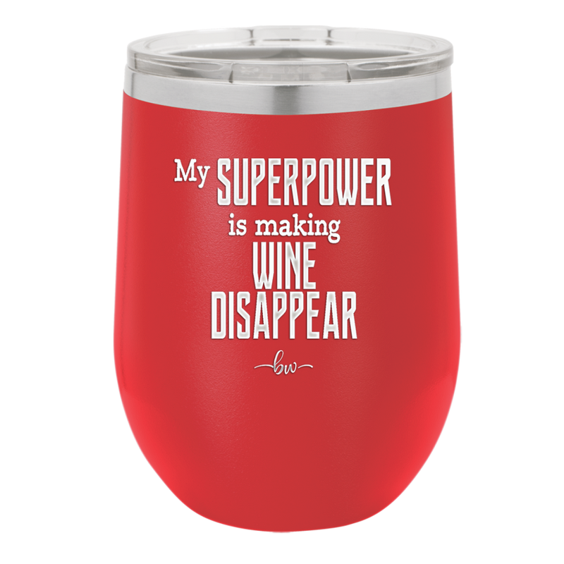 My Superpower is Making Wine Disappear - Laser Engraved Stainless Steel Drinkware - 1079 -