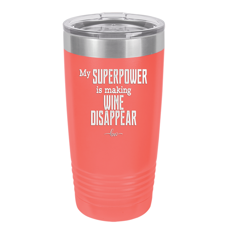 My Superpower is Making Wine Disappear - Laser Engraved Stainless Steel Drinkware - 1079 -