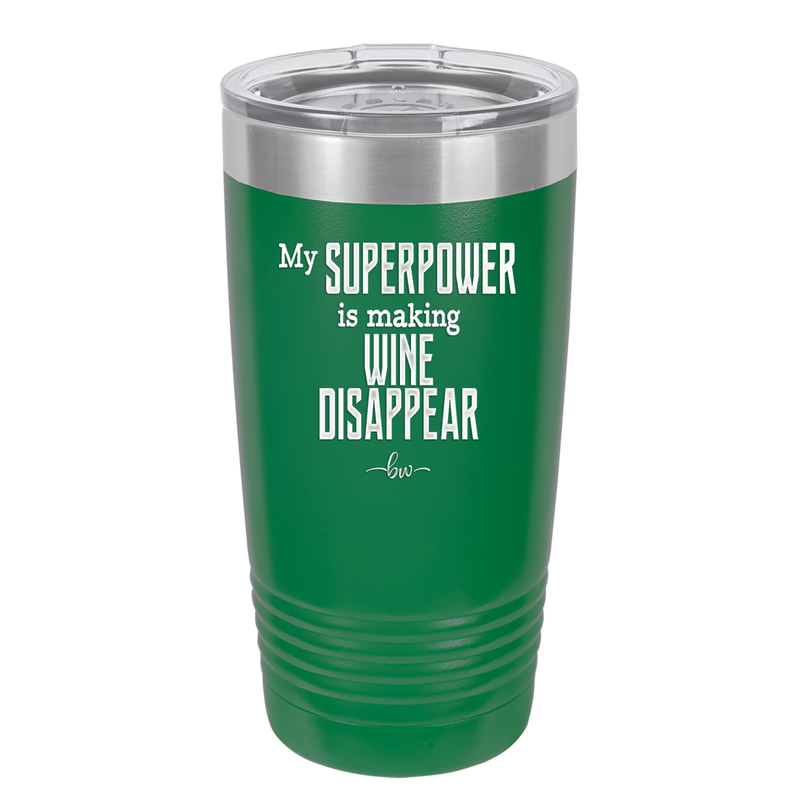 My Superpower is Making Wine Disappear - Laser Engraved Stainless Steel Drinkware - 1079 -