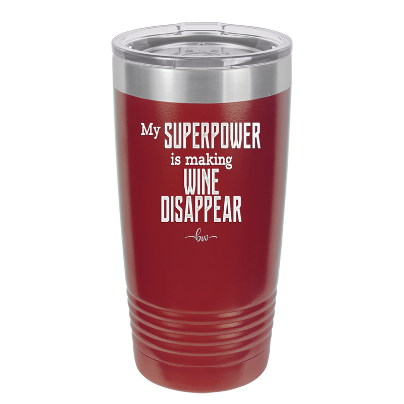 My Superpower is Making Wine Disappear - Laser Engraved Stainless Steel Drinkware - 1079 -