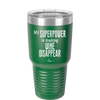 My Superpower is Making Wine Disappear - Laser Engraved Stainless Steel Drinkware - 1079 -