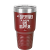 My Superpower is Making Wine Disappear - Laser Engraved Stainless Steel Drinkware - 1079 -