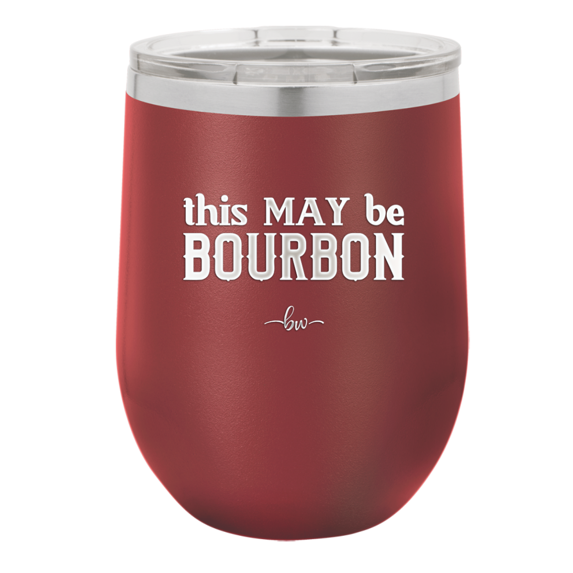 This May Be Bourbon - Laser Engraved Stainless Steel Drinkware - 1080 -