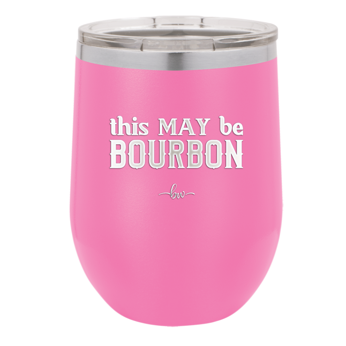 This May Be Bourbon - Laser Engraved Stainless Steel Drinkware - 1080 -