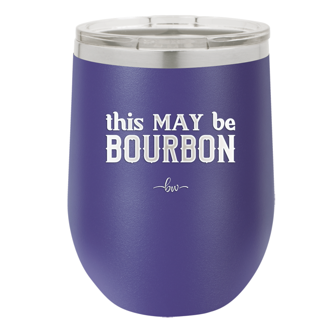 This May Be Bourbon - Laser Engraved Stainless Steel Drinkware - 1080 -