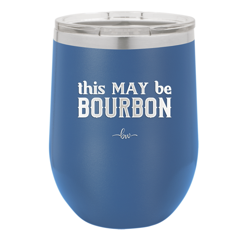 This May Be Bourbon - Laser Engraved Stainless Steel Drinkware - 1080 -