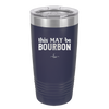 This May Be Bourbon - Laser Engraved Stainless Steel Drinkware - 1080 -