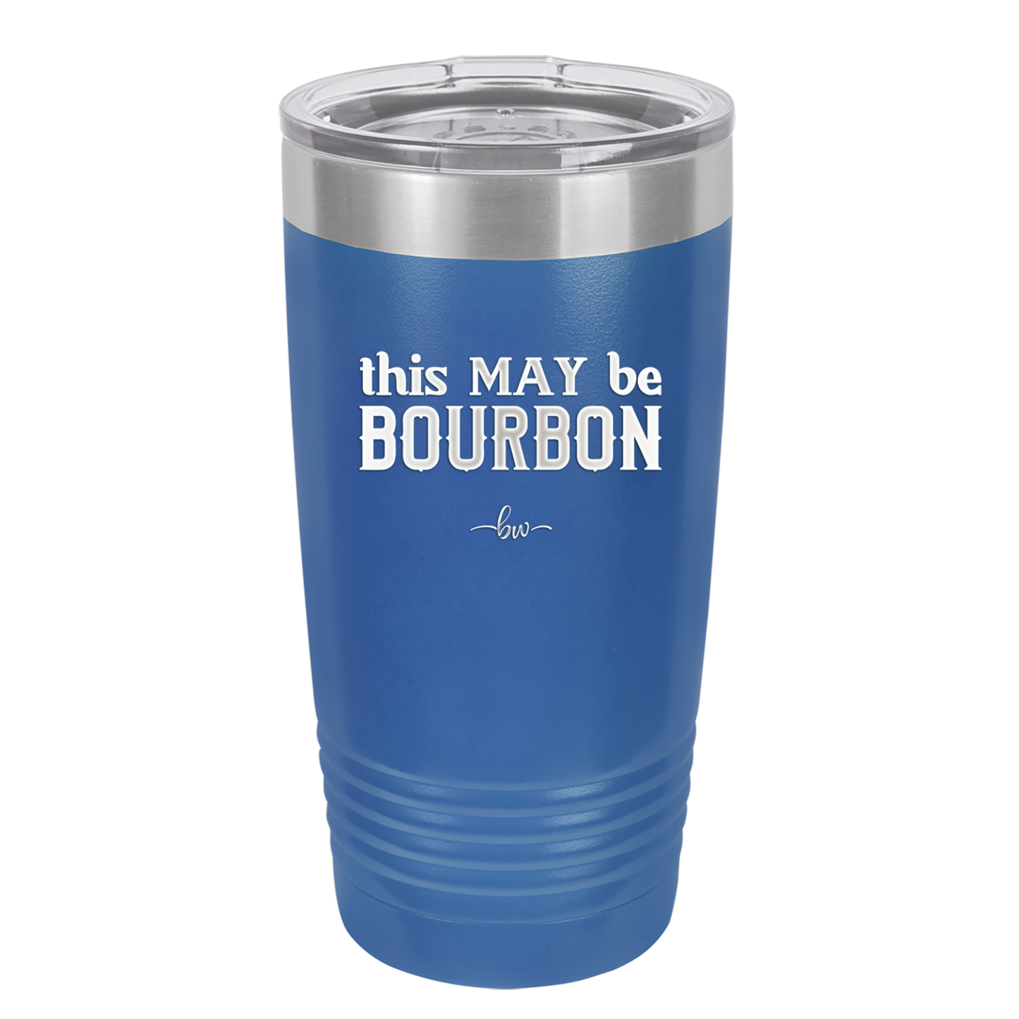 This May Be Bourbon - Laser Engraved Stainless Steel Drinkware - 1080 -
