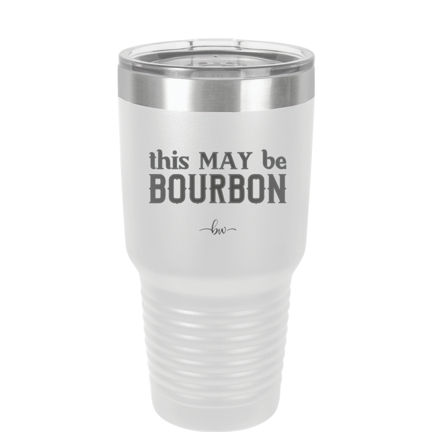 This May Be Bourbon - Laser Engraved Stainless Steel Drinkware - 1080 -