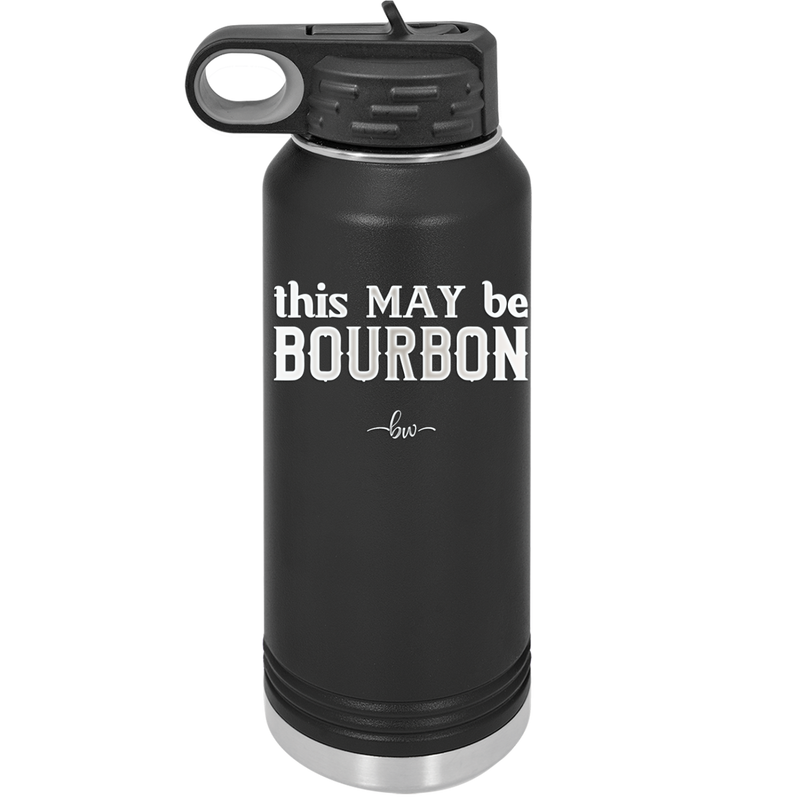 This May Be Bourbon - Laser Engraved Stainless Steel Drinkware - 1080 -