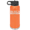 This May Be Bourbon - Laser Engraved Stainless Steel Drinkware - 1080 -