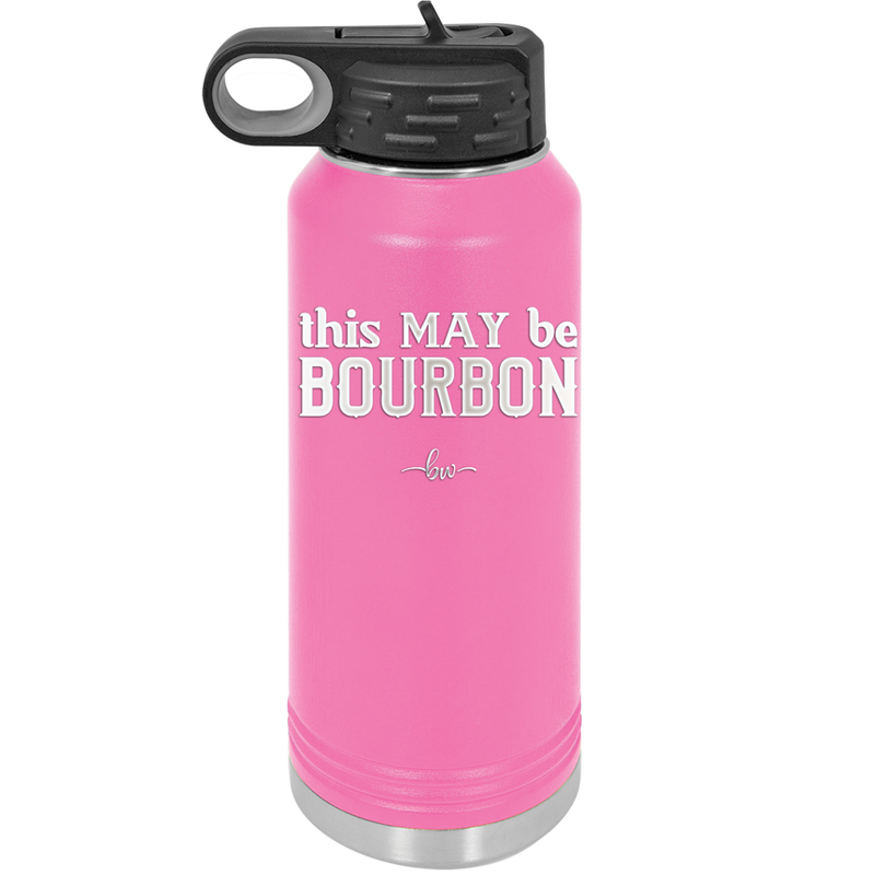 This May Be Bourbon - Laser Engraved Stainless Steel Drinkware - 1080 -