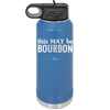 This May Be Bourbon - Laser Engraved Stainless Steel Drinkware - 1080 -