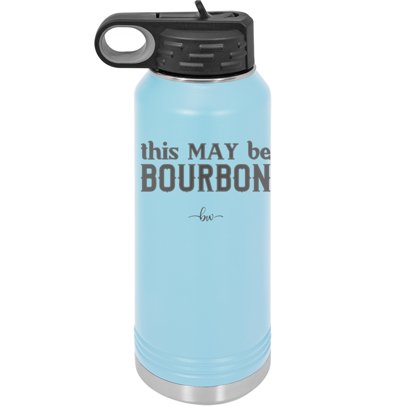 This May Be Bourbon - Laser Engraved Stainless Steel Drinkware - 1080 -