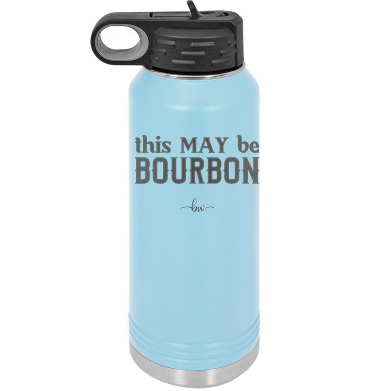 This May Be Bourbon - Laser Engraved Stainless Steel Drinkware - 1080 -