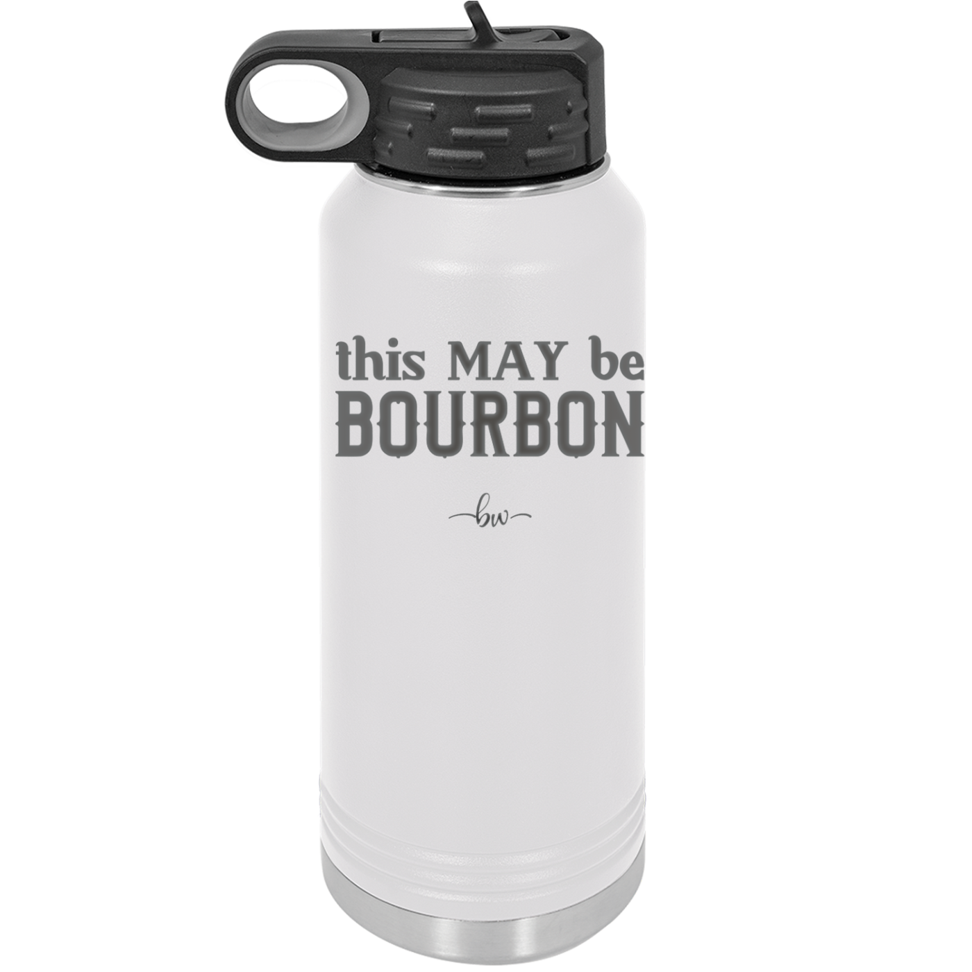 This May Be Bourbon - Laser Engraved Stainless Steel Drinkware - 1080 -