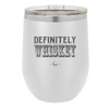 Definitely Whiskey - Laser Engraved Stainless Steel Drinkware - 1081 -