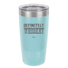Definitely Whiskey - Laser Engraved Stainless Steel Drinkware - 1081 -