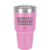 Definitely Whiskey - Laser Engraved Stainless Steel Drinkware - 1081 -