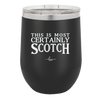 This is Most Certainly Scotch - Laser Engraved Stainless Steel Drinkware - 1082 -