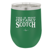 This is Most Certainly Scotch - Laser Engraved Stainless Steel Drinkware - 1082 -