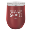 This is Most Certainly Scotch - Laser Engraved Stainless Steel Drinkware - 1082 -