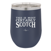 This is Most Certainly Scotch - Laser Engraved Stainless Steel Drinkware - 1082 -