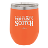 This is Most Certainly Scotch - Laser Engraved Stainless Steel Drinkware - 1082 -