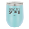 This is Most Certainly Scotch - Laser Engraved Stainless Steel Drinkware - 1082 -