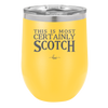 This is Most Certainly Scotch - Laser Engraved Stainless Steel Drinkware - 1082 -