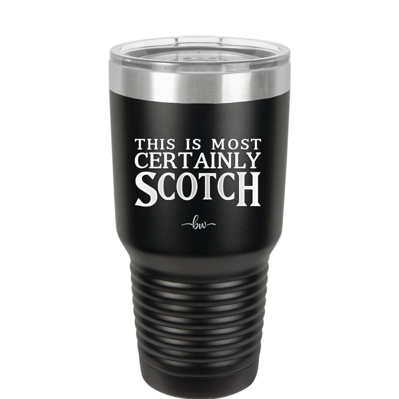 This is Most Certainly Scotch - Laser Engraved Stainless Steel Drinkware - 1082 -