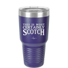 This is Most Certainly Scotch - Laser Engraved Stainless Steel Drinkware - 1082 -
