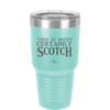 This is Most Certainly Scotch - Laser Engraved Stainless Steel Drinkware - 1082 -