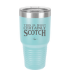 This is Most Certainly Scotch - Laser Engraved Stainless Steel Drinkware - 1082 -